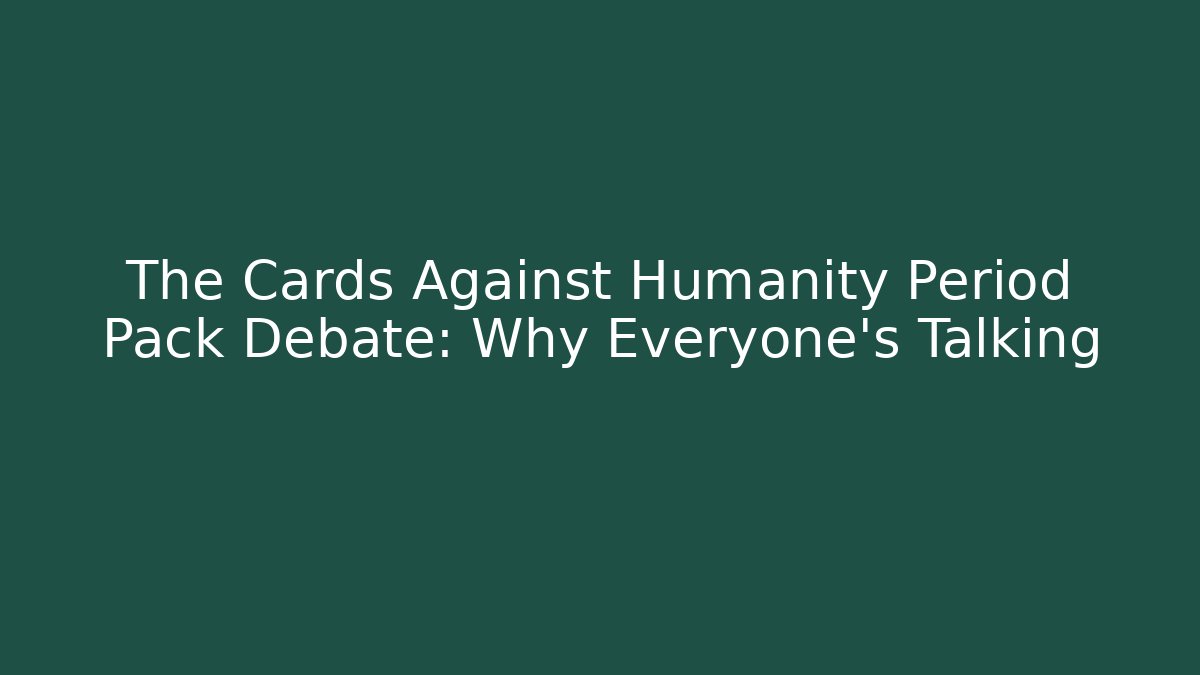 The Cards Against Humanity Period Pack Debate: Why Everyone's Talking - Felix Cat Insurance