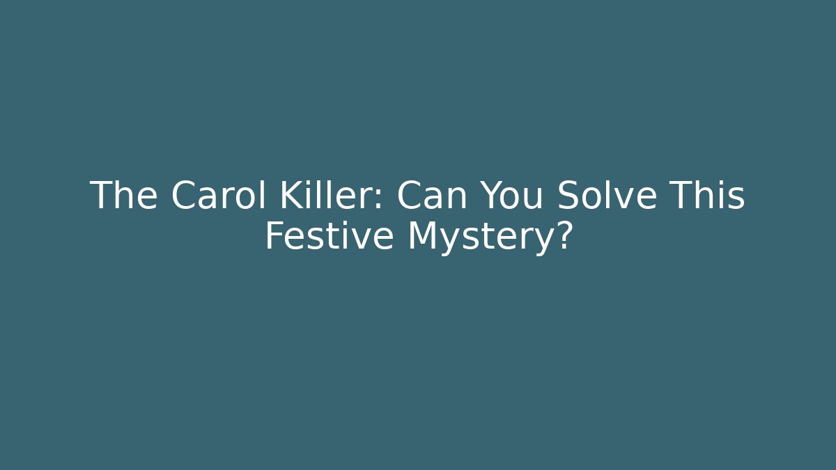 The Carol Killer: Can You Solve This Festive Mystery?