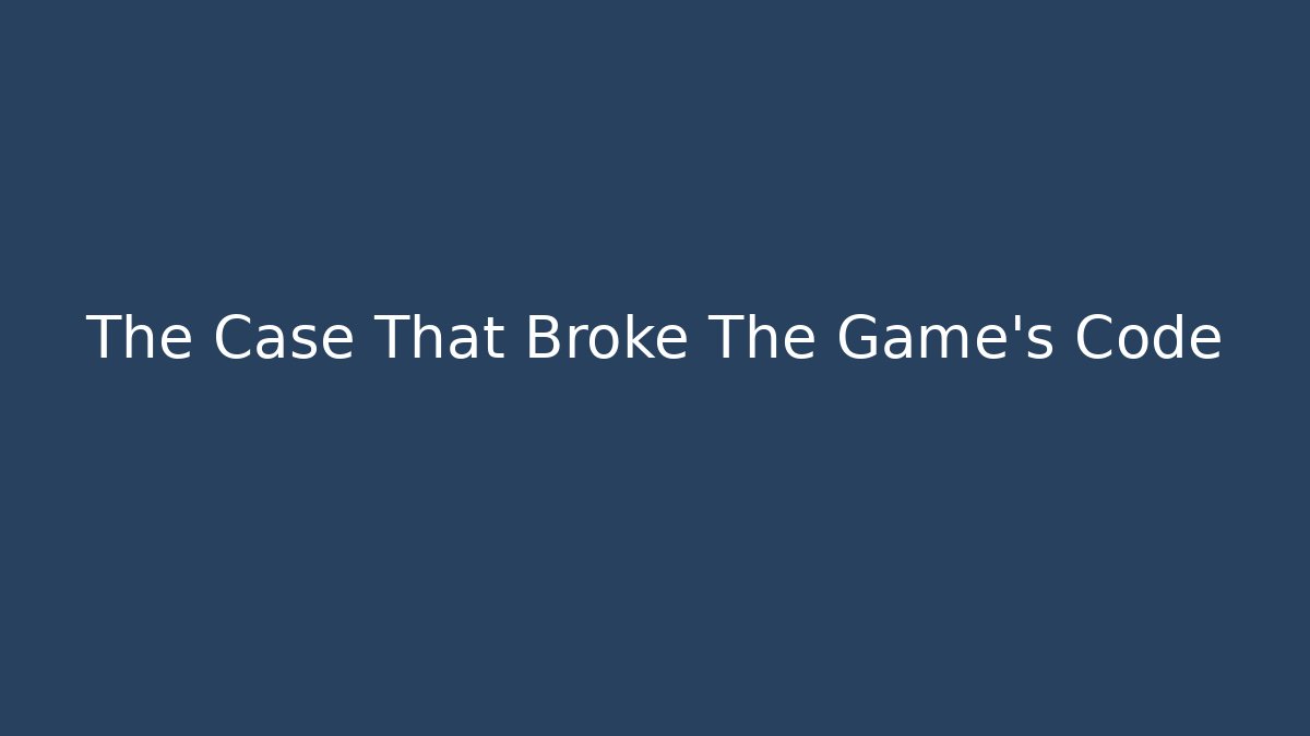 The Case That Broke The Game's Code