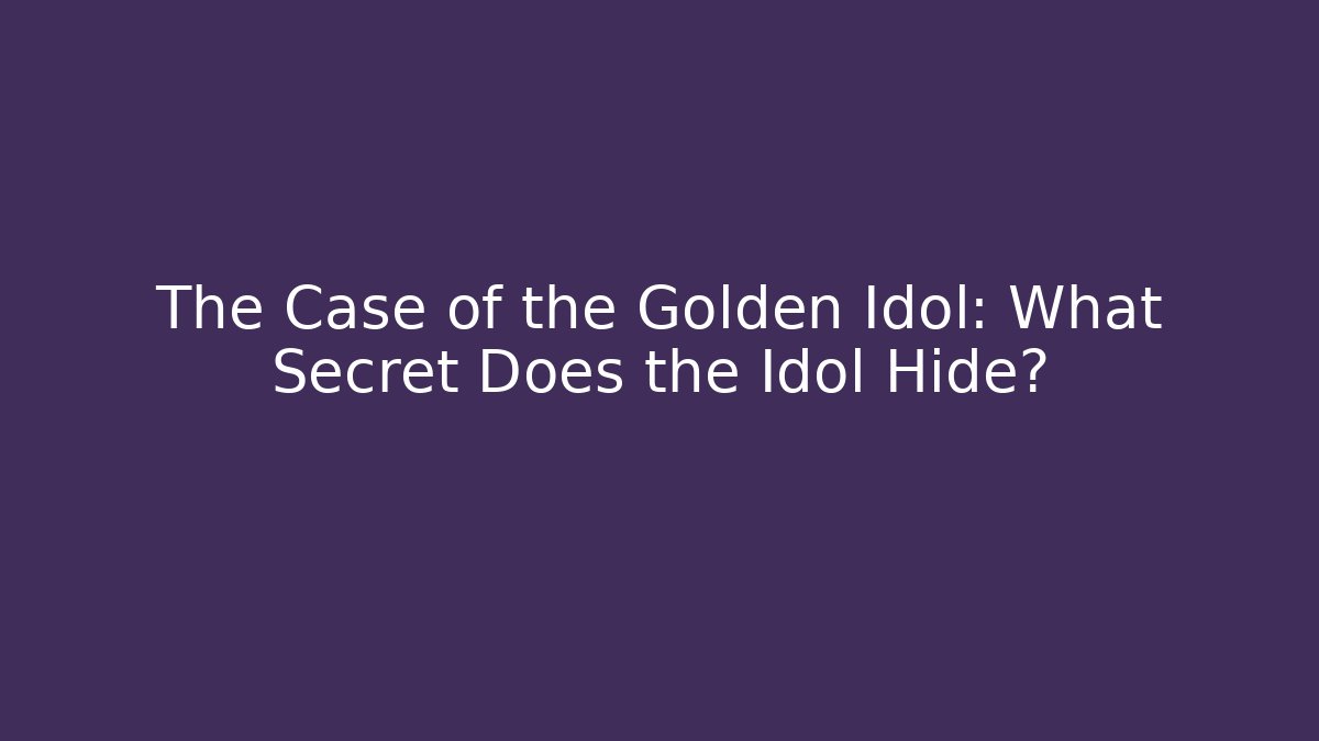 The Case of the Golden Idol: What Secret Does the Idol Hide? - Felix Cat Insurance