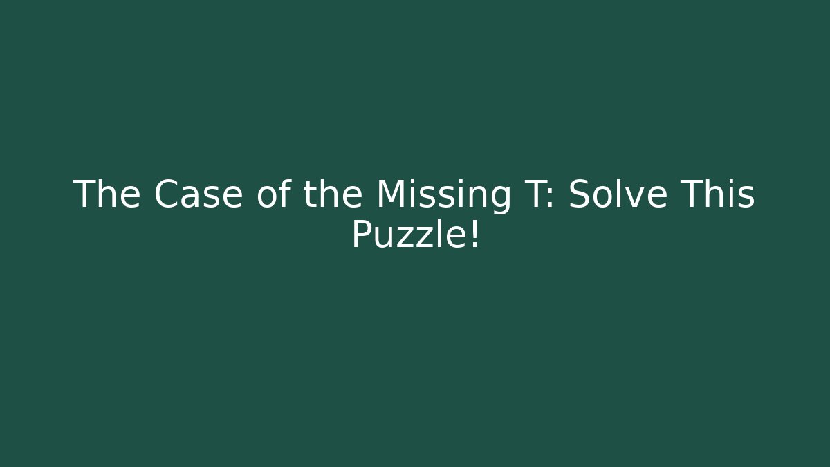 The Case of the Missing T: Solve This Puzzle! - Felix Cat Insurance