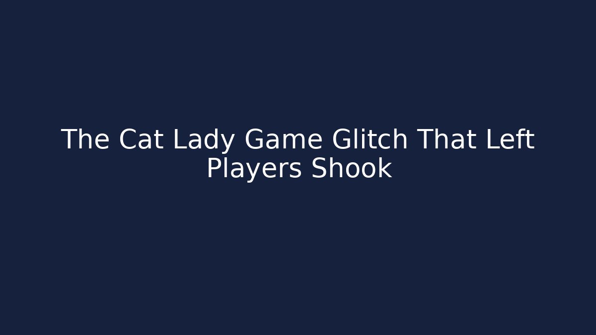 The Cat Lady Game Glitch That Left Players Shook