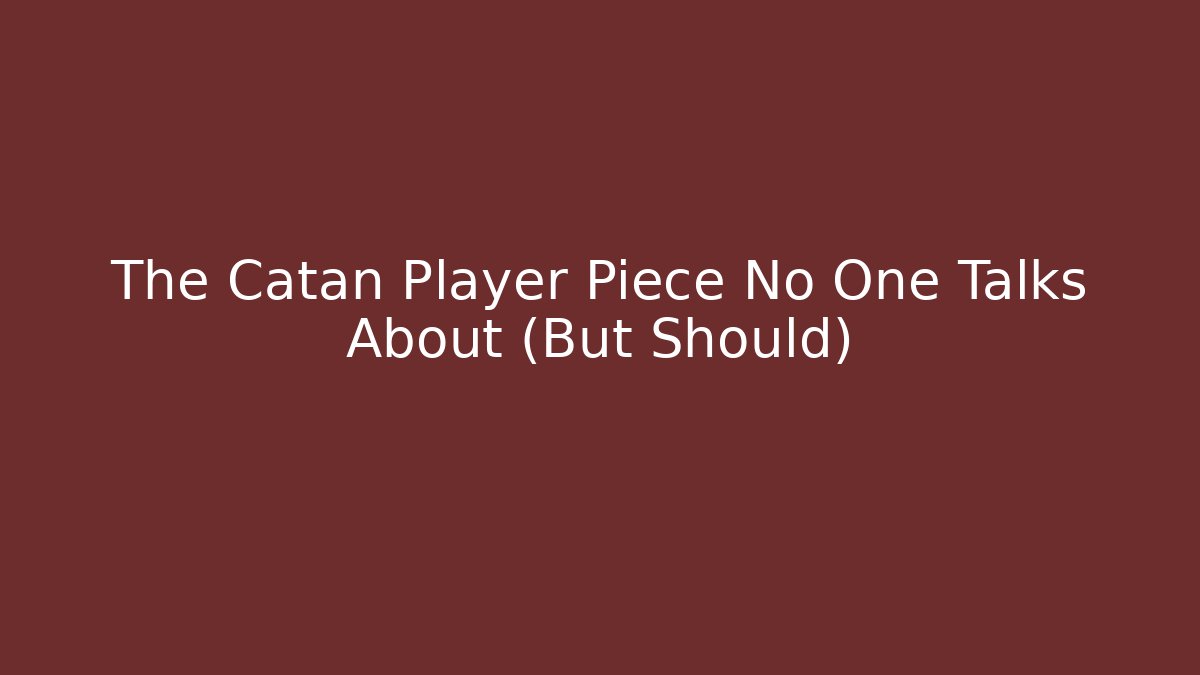 The Catan Player Piece No One Talks About (But Should)