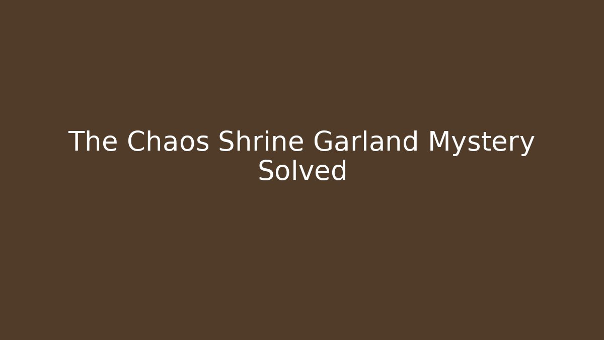The Chaos Shrine Garland Mystery Solved