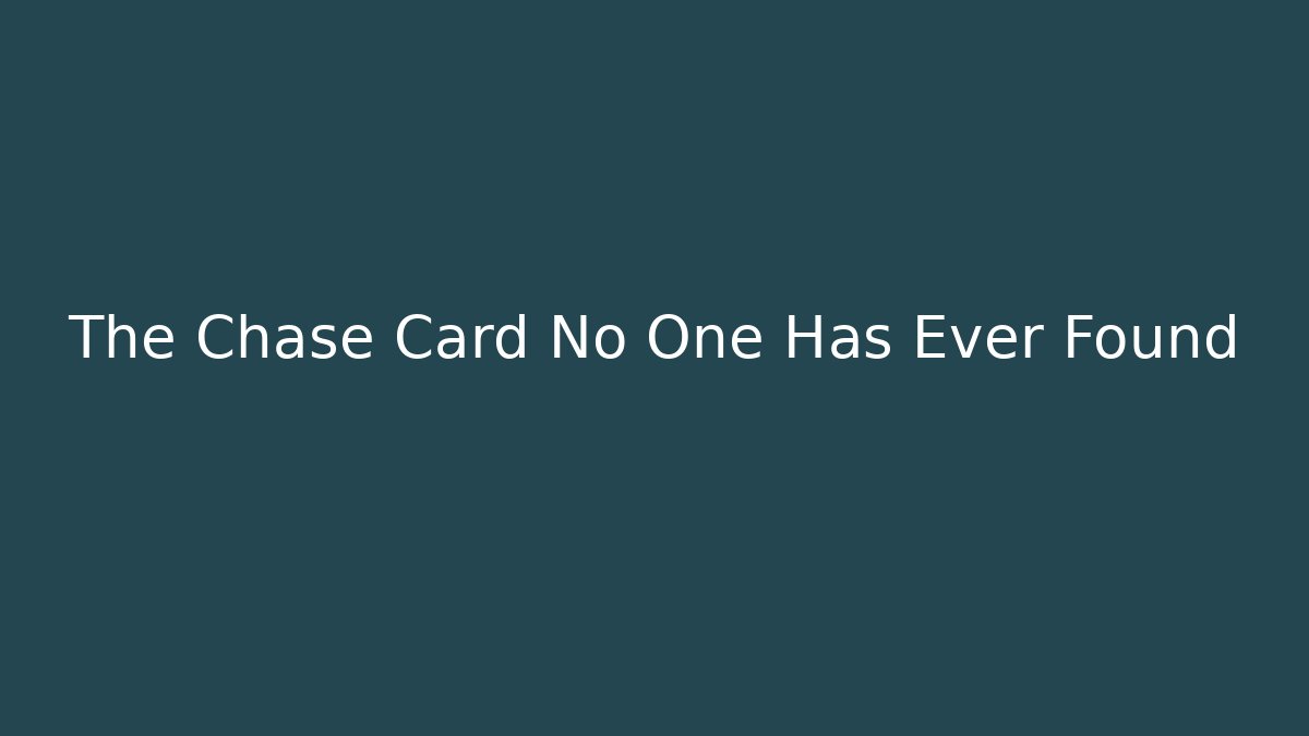 The Chase Card No One Has Ever Found - Felix Cat Insurance