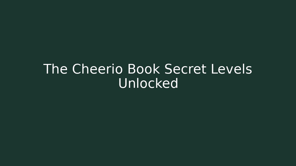 The Cheerio Book Secret Levels Unlocked