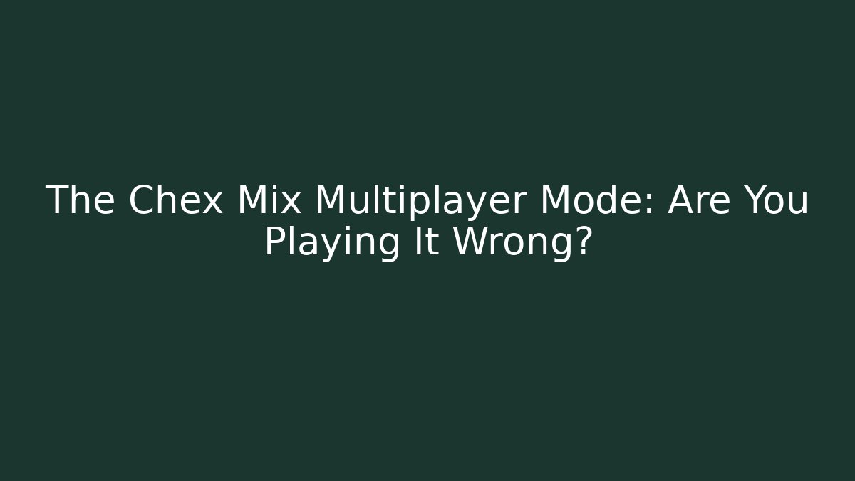 The Chex Mix Multiplayer Mode: Are You Playing It Wrong?