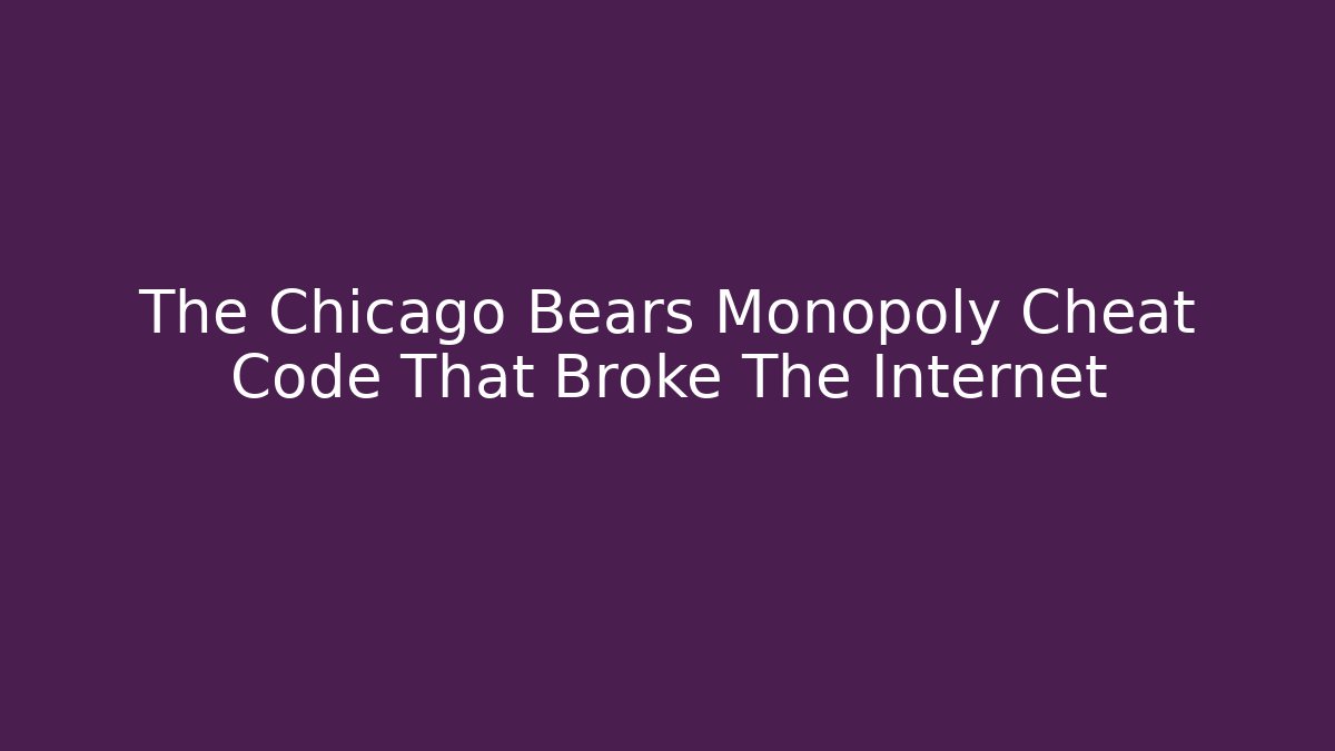 The Chicago Bears Monopoly Cheat Code That Broke The Internet