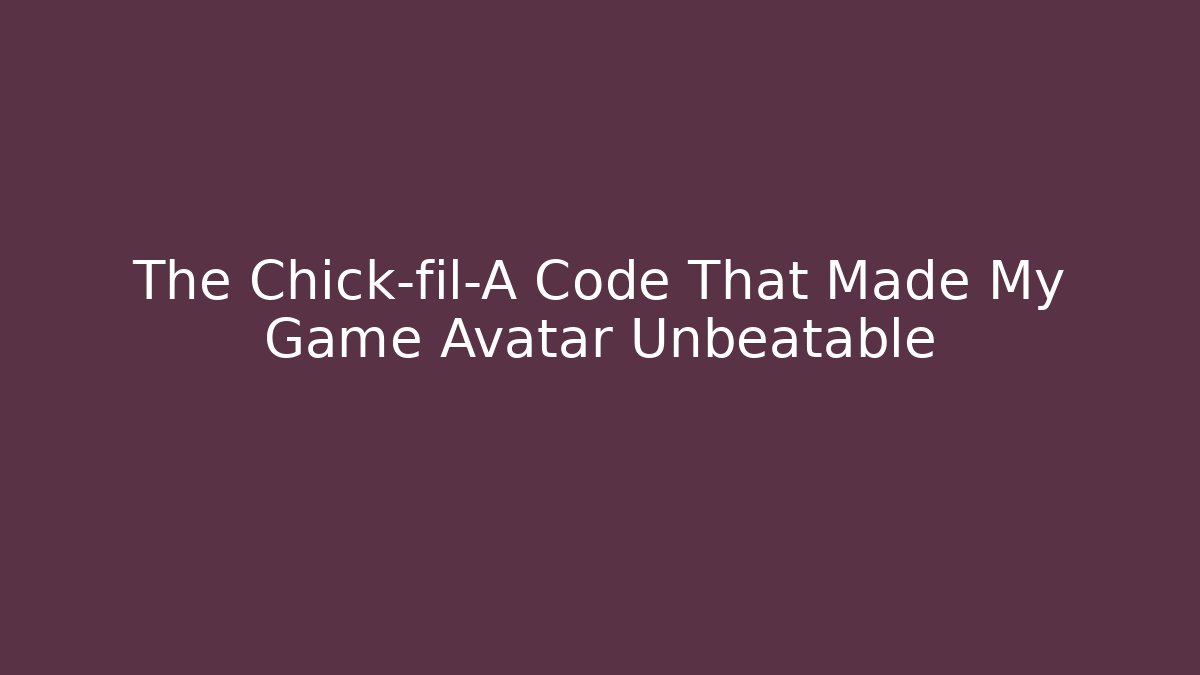 The Chick-fil-A Code That Made My Game Avatar Unbeatable