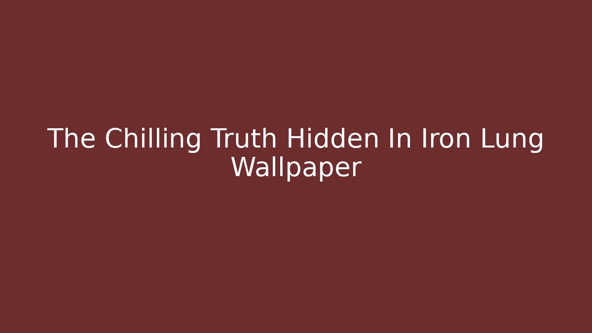 The Chilling Truth Hidden In Iron Lung Wallpaper