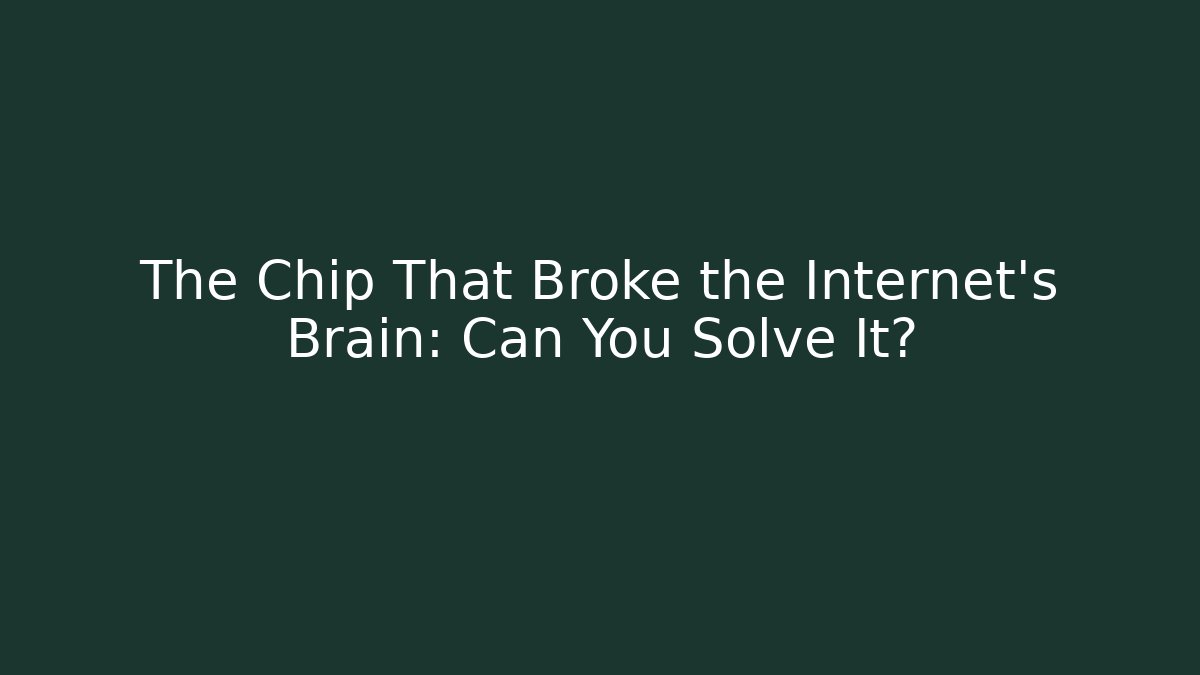 The Chip That Broke the Internet's Brain: Can You Solve It?
