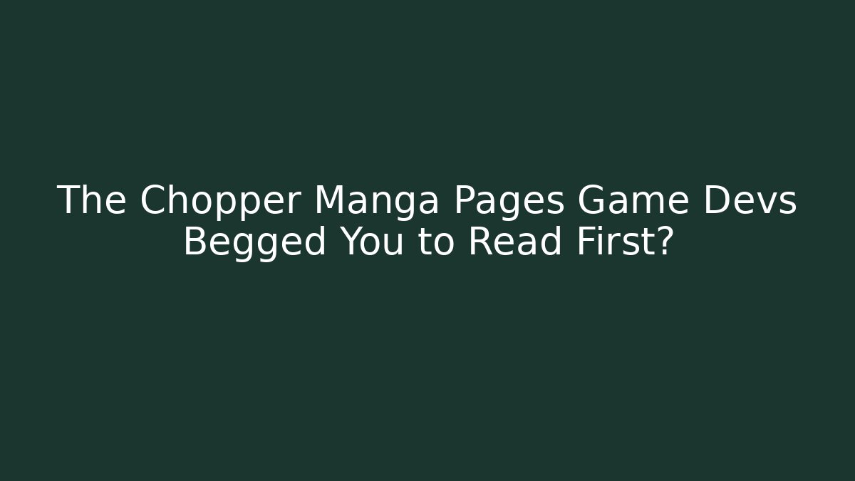 The Chopper Manga Pages Game Devs Begged You to Read First?