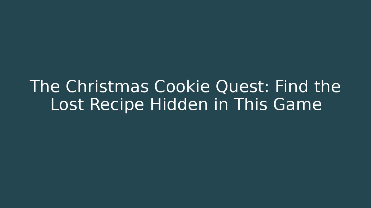 The Christmas Cookie Quest: Find the Lost Recipe Hidden in This Game