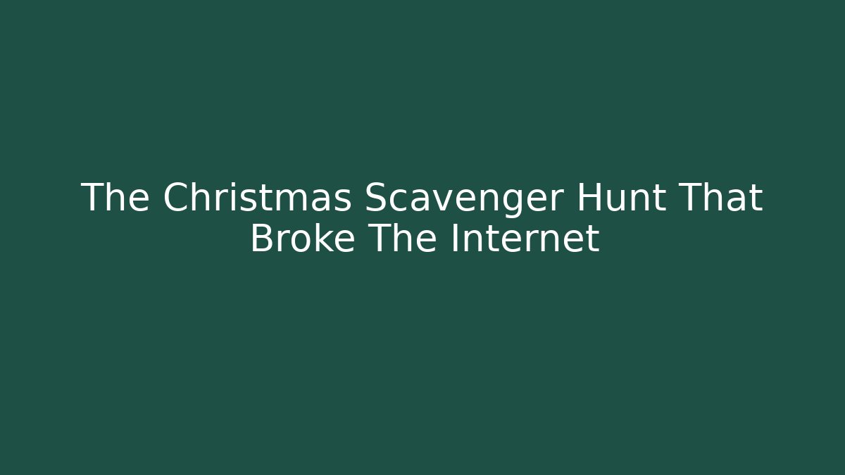 The Christmas Scavenger Hunt That Broke The Internet