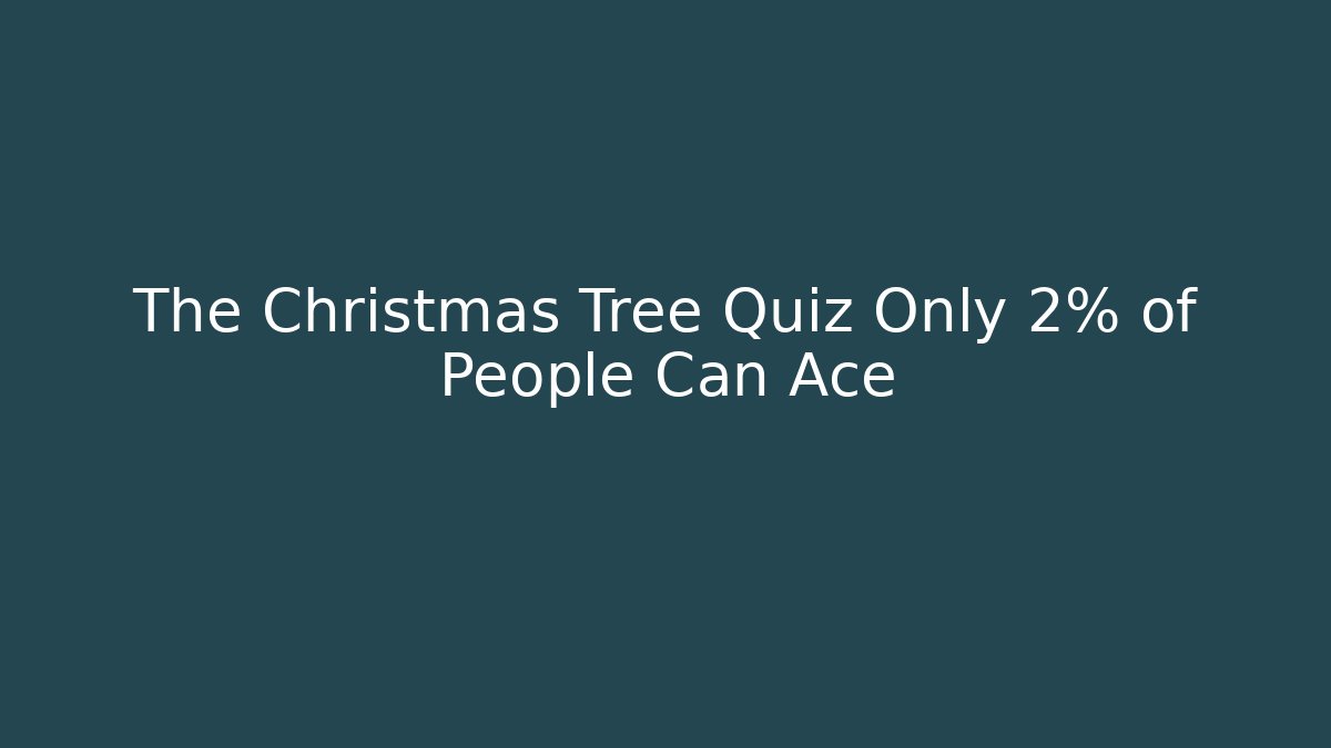 The Christmas Tree Quiz Only 2% of People Can Ace
