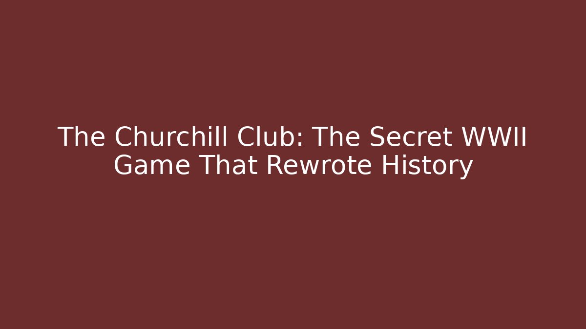 The Churchill Club: The Secret WWII Game That Rewrote History