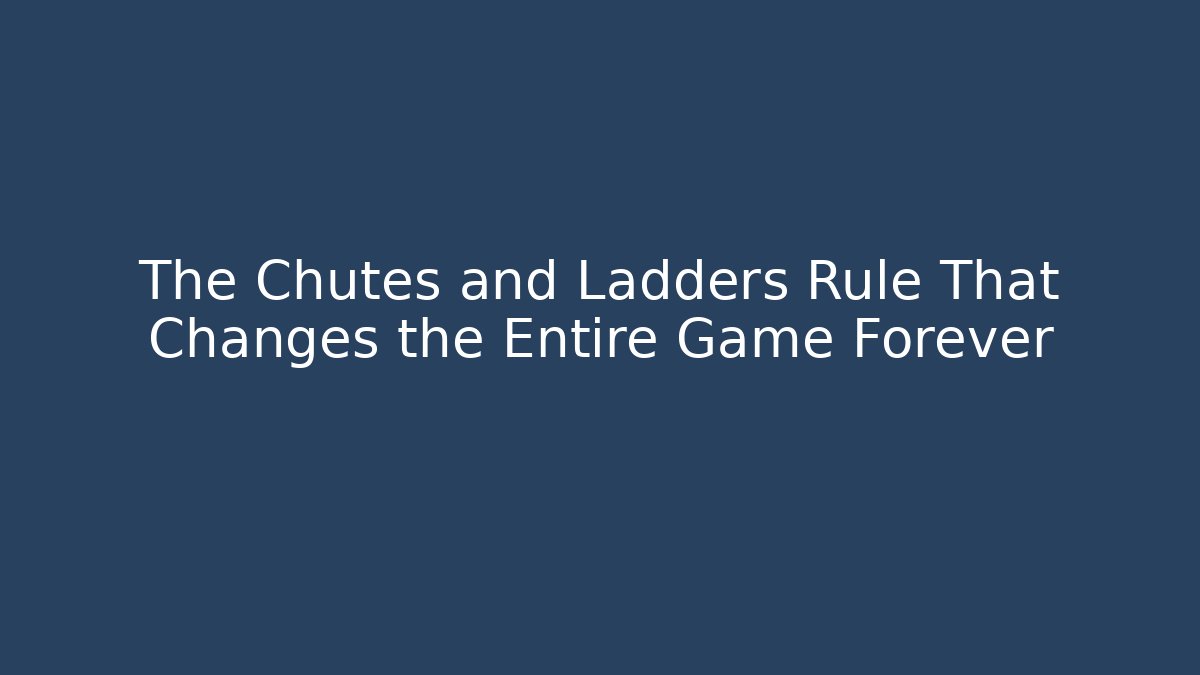The Chutes and Ladders Rule That Changes the Entire Game Forever