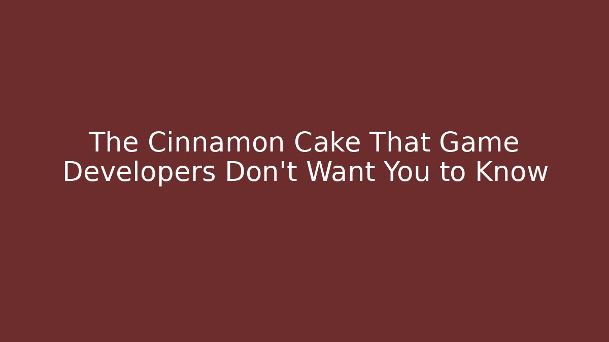 The Cinnamon Cake That Game Developers Don't Want You to Know - Felix Cat Insurance