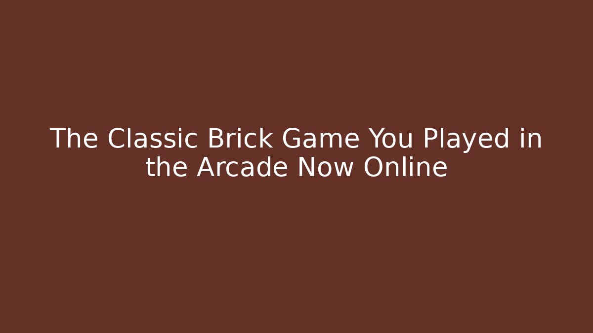 The Classic Brick Game You Played in the Arcade Now Online