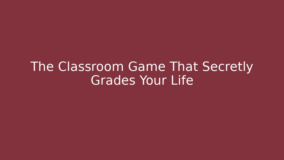 The Classroom Game That Secretly Grades Your Life