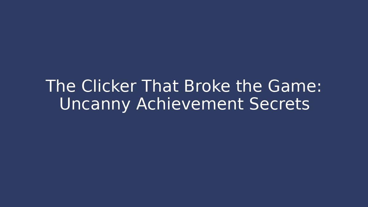 The Clicker That Broke the Game: Uncanny Achievement Secrets - Felix Cat Insurance