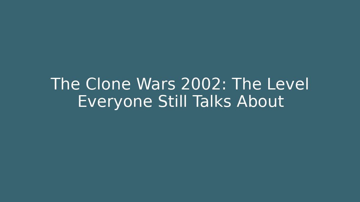 The Clone Wars 2002: The Level Everyone Still Talks About