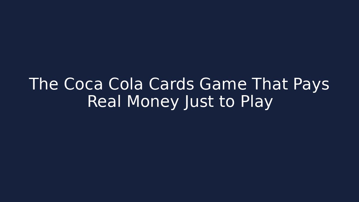 The Coca Cola Cards Game That Pays Real Money Just to Play