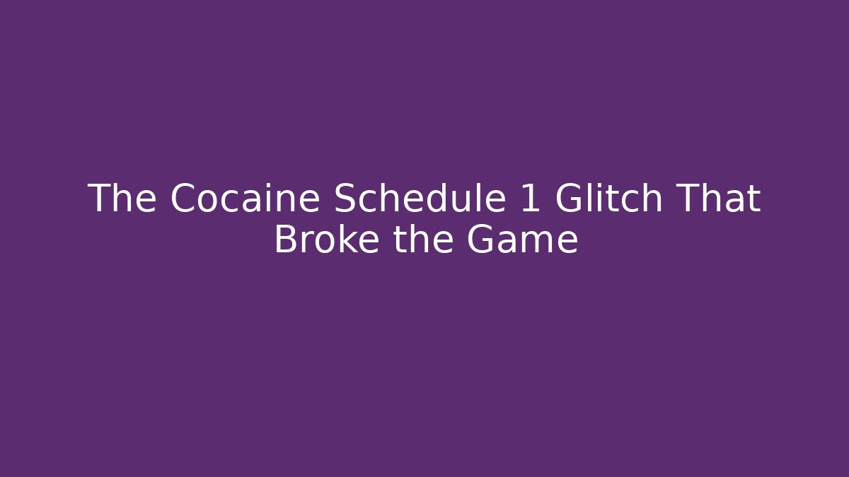 The Cocaine Schedule 1 Glitch That Broke the Game