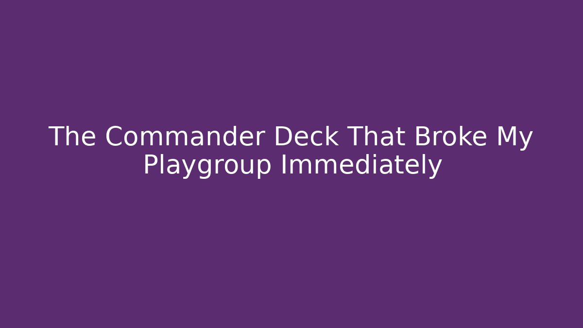 The Commander Deck That Broke My Playgroup Immediately - Felix Cat Insurance