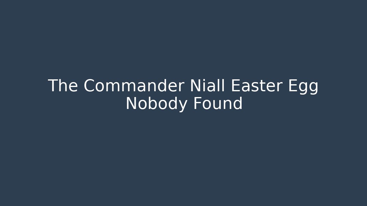 The Commander Niall Easter Egg Nobody Found