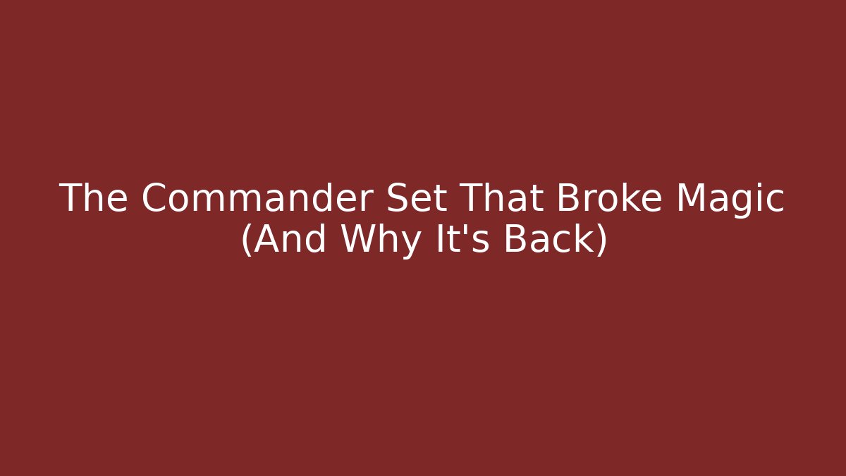 The Commander Set That Broke Magic (And Why It's Back) - Felix Cat Insurance