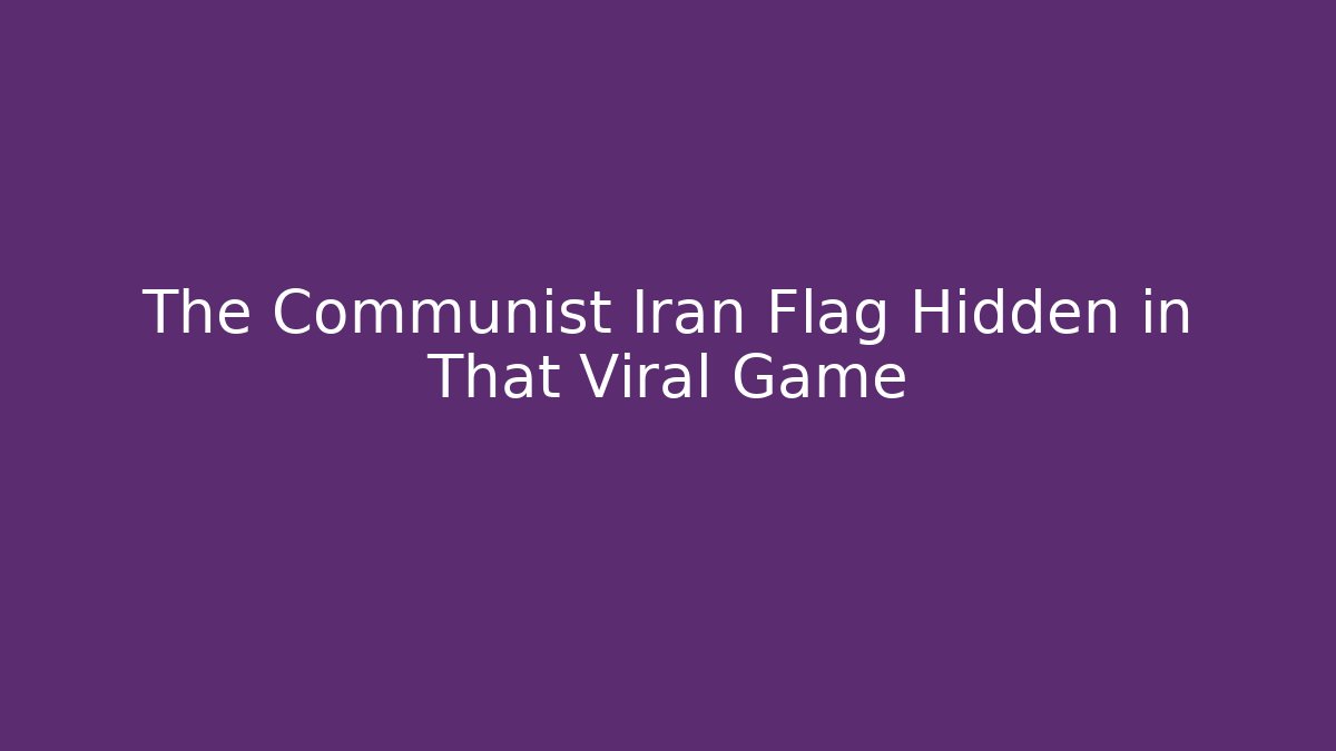 The Communist Iran Flag Hidden in That Viral Game