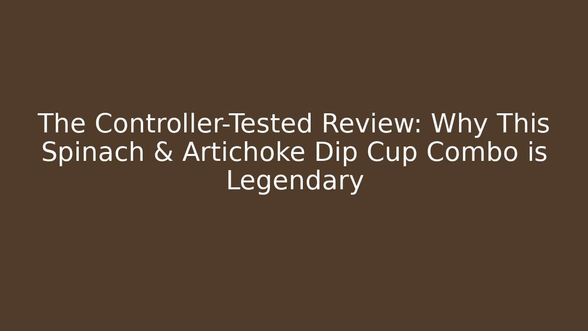 The Controller-Tested Review: Why This Spinach & Artichoke Dip Cup Combo is Legendary