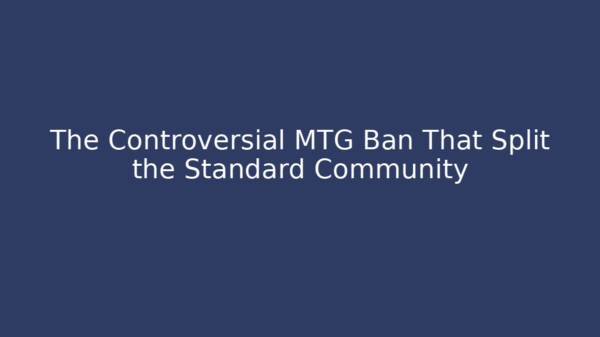 The Controversial MTG Ban That Split the Standard Community