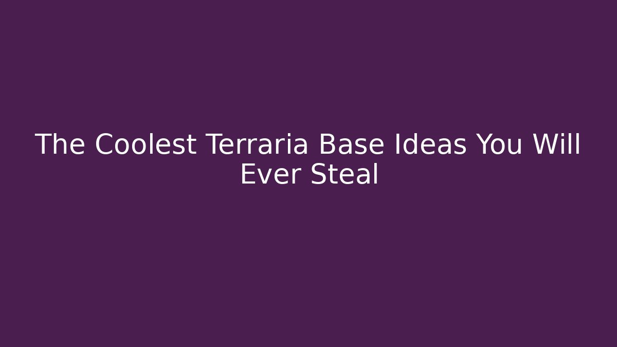 The Coolest Terraria Base Ideas You Will Ever Steal