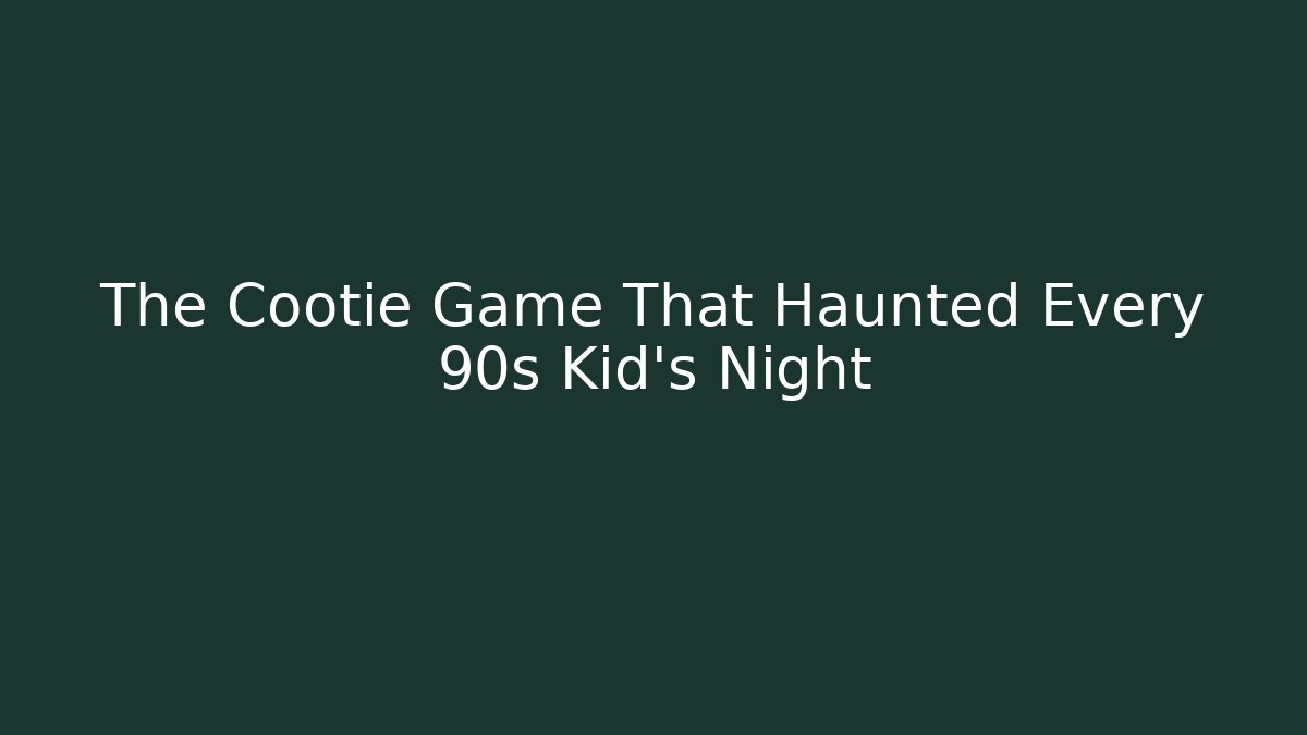 The Cootie Game That Haunted Every 90s Kid's Night