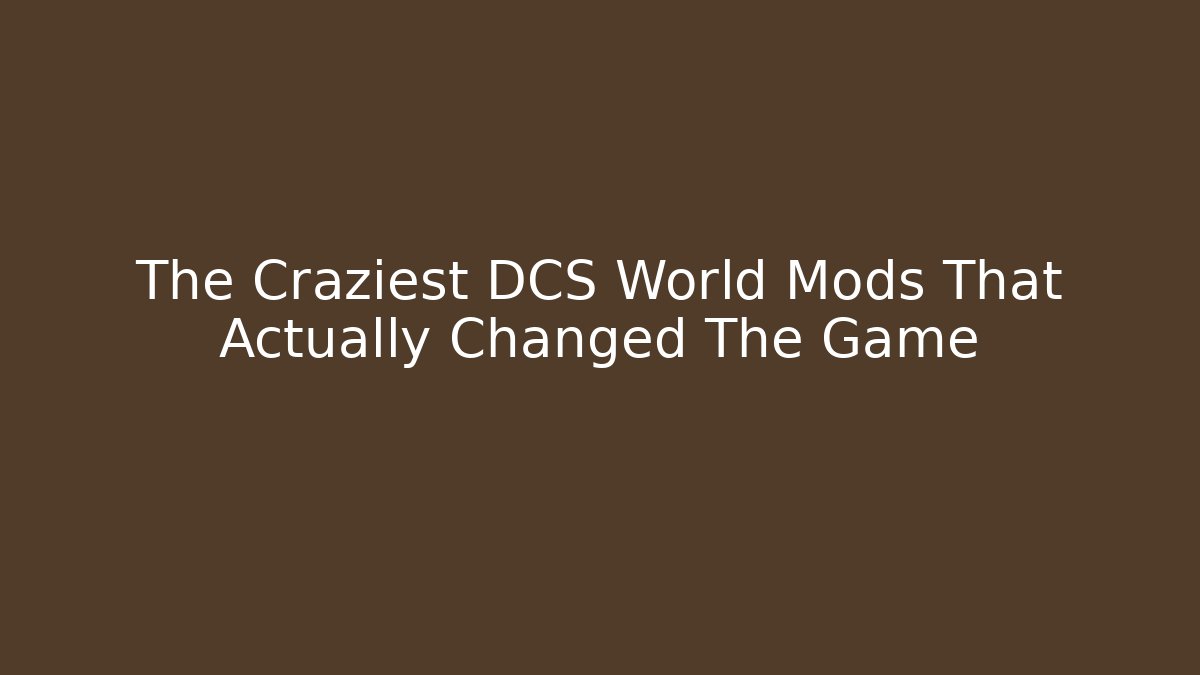 The Craziest DCS World Mods That Actually Changed The Game - Felix Cat Insurance