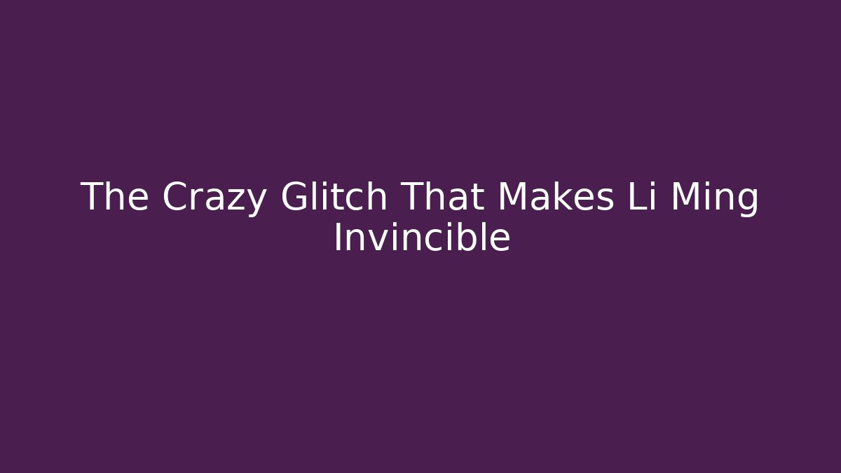 The Crazy Glitch That Makes Li Ming Invincible