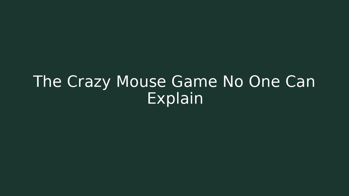 The Crazy Mouse Game No One Can Explain