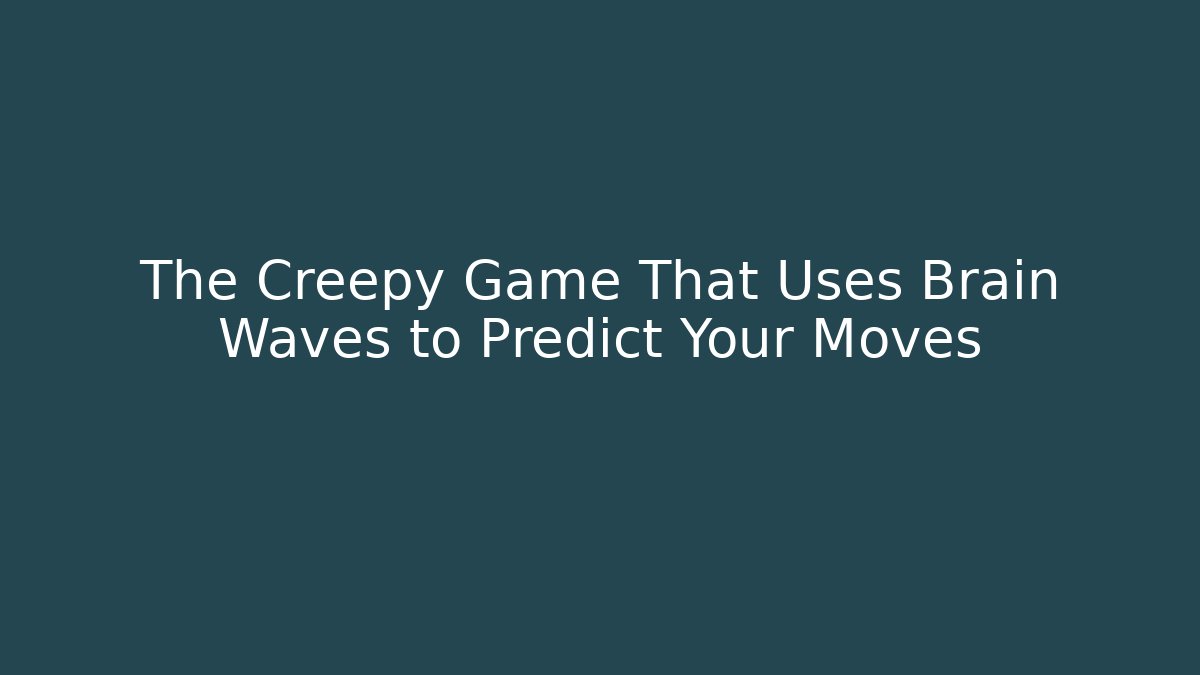 The Creepy Game That Uses Brain Waves to Predict Your Moves
