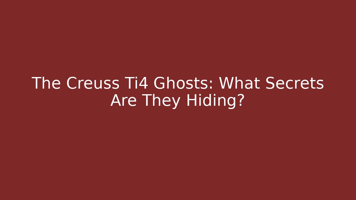 The Creuss Ti4 Ghosts: What Secrets Are They Hiding?