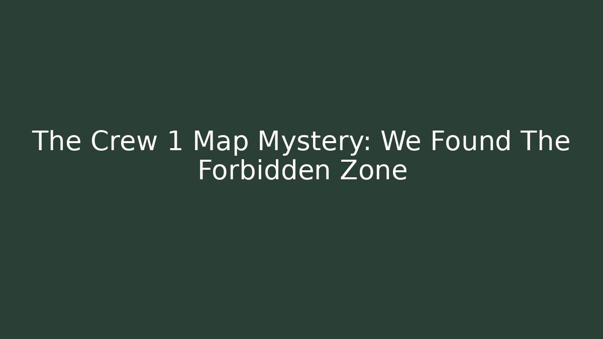 The Crew 1 Map Mystery: We Found The Forbidden Zone