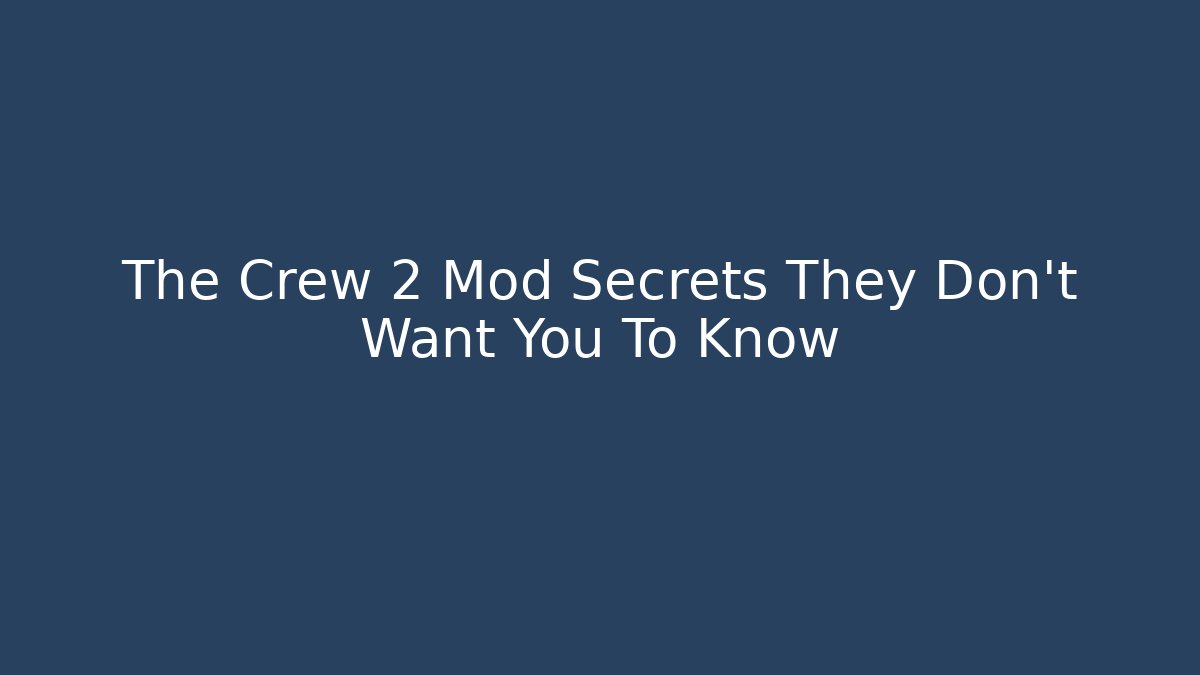 The Crew 2 Mod Secrets They Don't Want You To Know