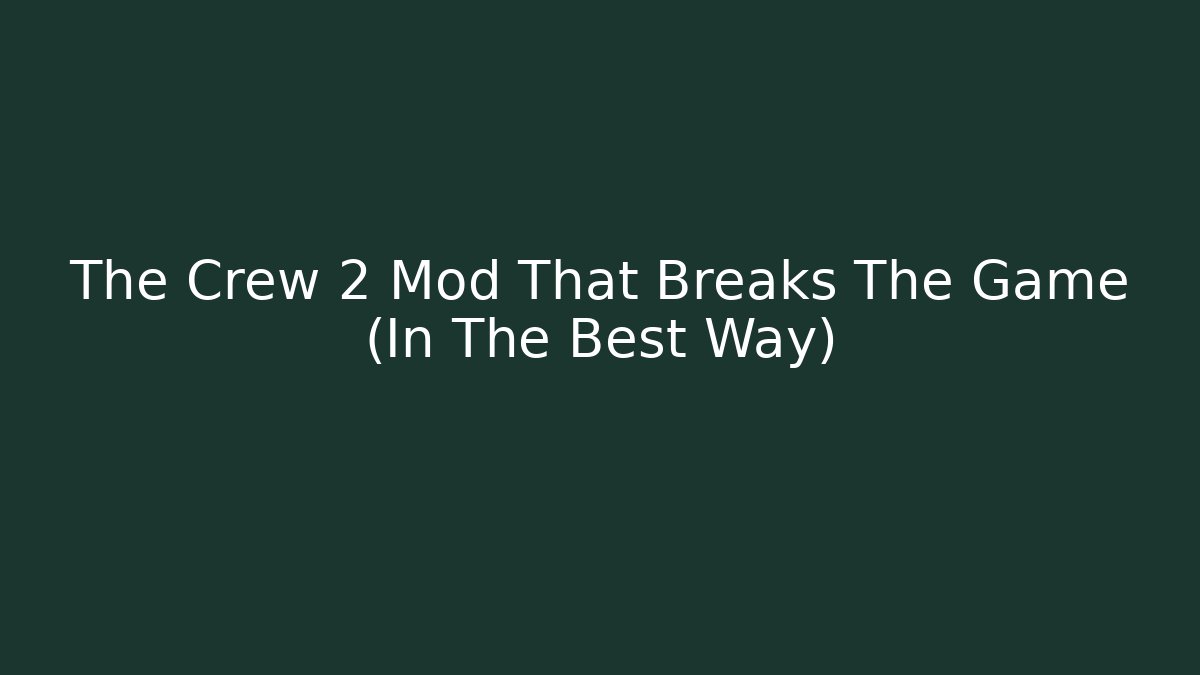 The Crew 2 Mod That Breaks The Game (In The Best Way)