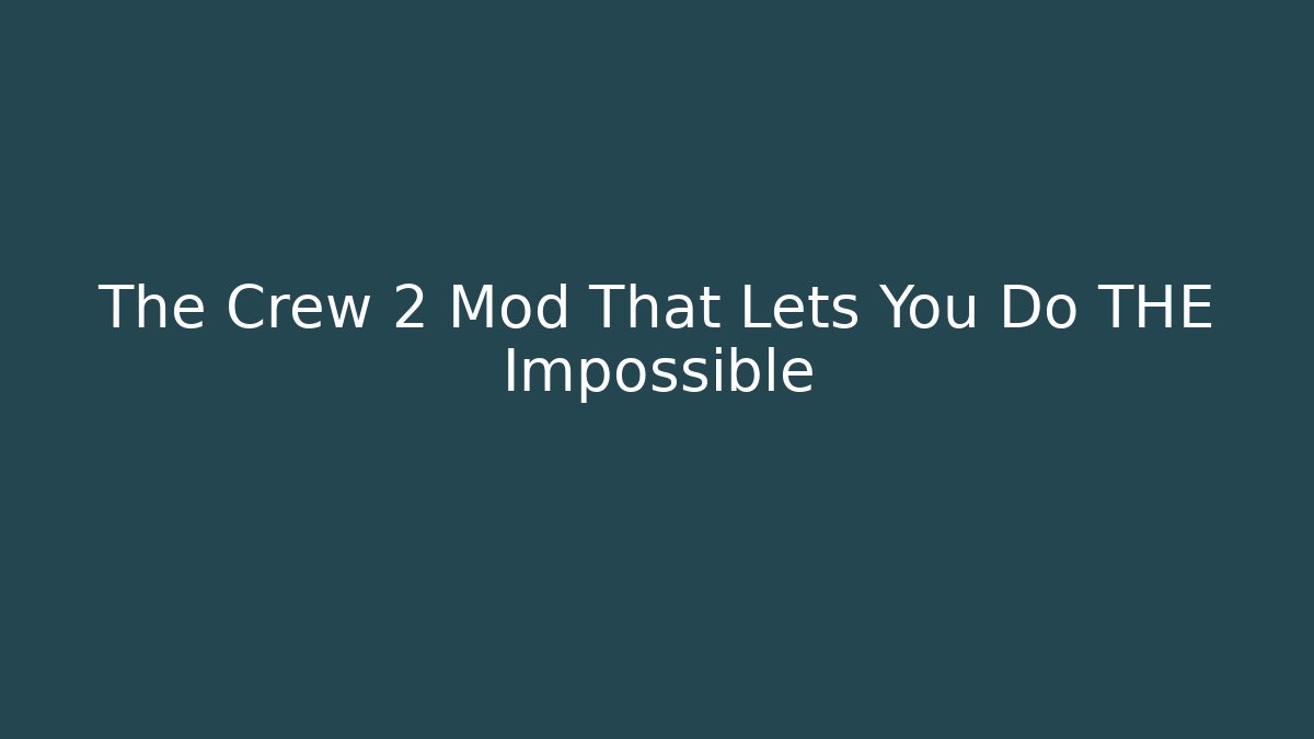 The Crew 2 Mod That Lets You Do THE Impossible - Felix Cat Insurance