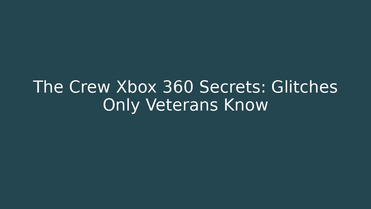 The Crew Xbox 360 Secrets: Glitches Only Veterans Know