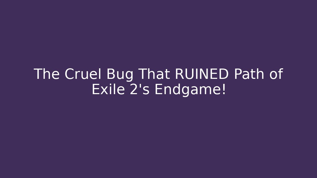 The Cruel Bug That RUINED Path of Exile 2's Endgame!