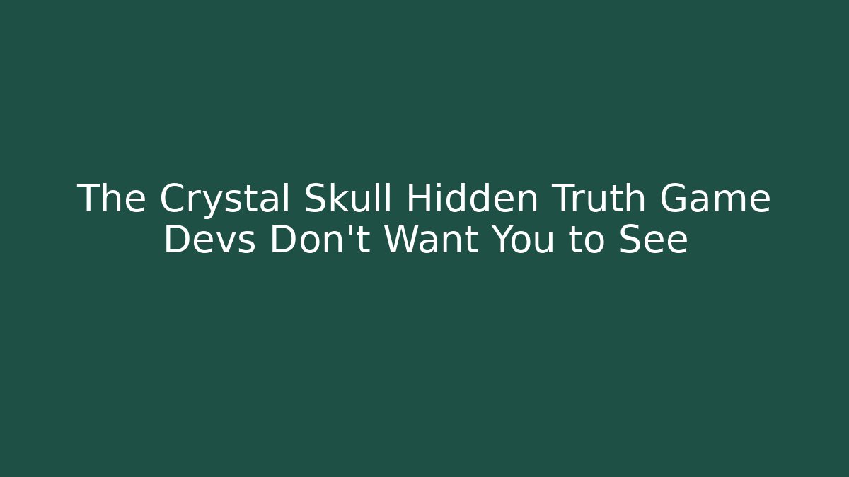 The Crystal Skull Hidden Truth Game Devs Don't Want You to See