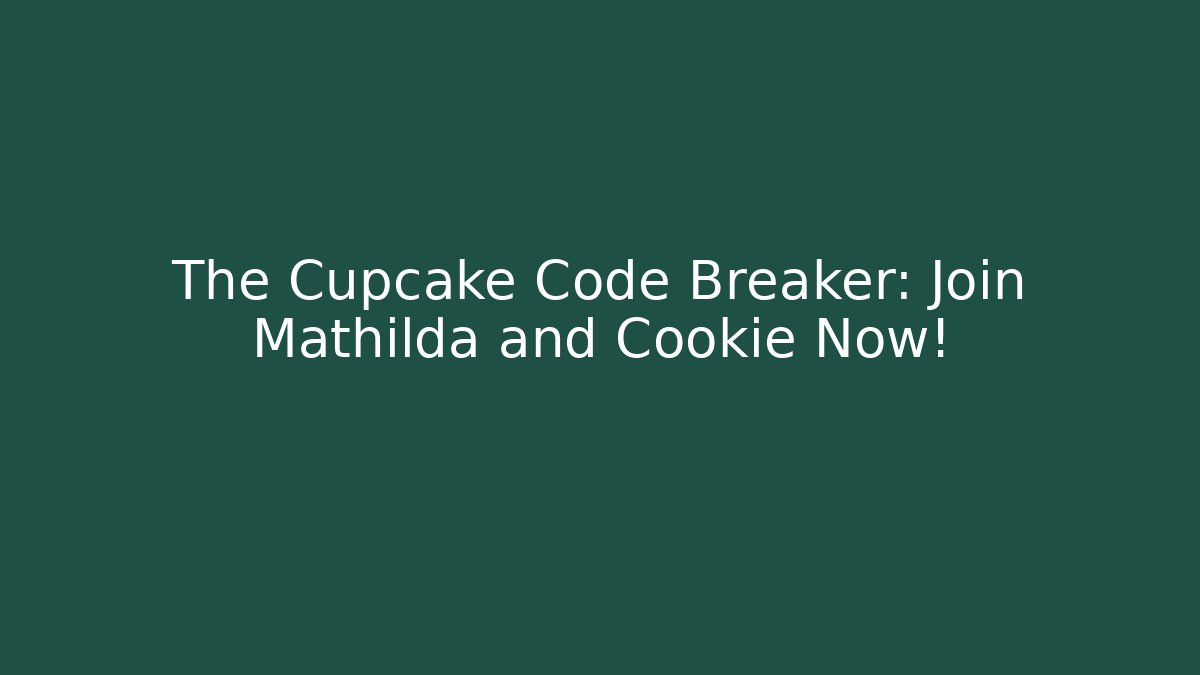 The Cupcake Code Breaker: Join Mathilda and Cookie Now! - Felix Cat Insurance