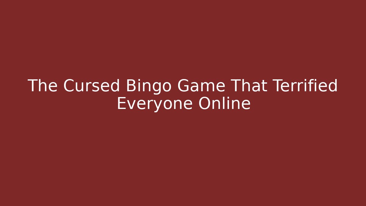 The Cursed Bingo Game That Terrified Everyone Online